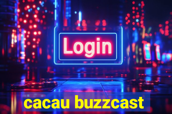 cacau buzzcast